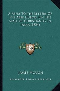 Reply to the Letters of the ABBE DuBois, on the State of Christianity in India (1824)