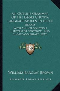 An Outline Grammar of the Deori Chutiya Language Spoken in Upper Assam