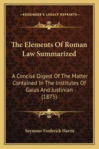 Elements Of Roman Law Summarized