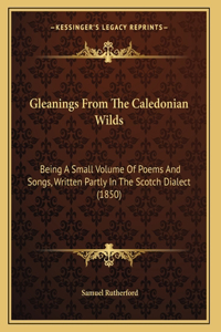 Gleanings From The Caledonian Wilds