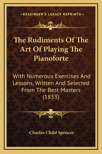 The Rudiments Of The Art Of Playing The Pianoforte