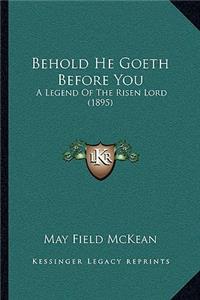 Behold He Goeth Before You