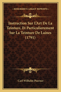 Instruction Sur L'Art De La Teinture, Et Particulierement Sur La Teinture De Laines (1791)