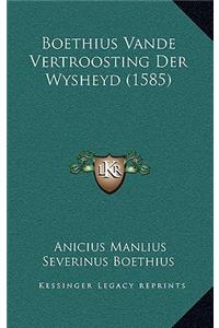 Boethius Vande Vertroosting Der Wysheyd (1585)