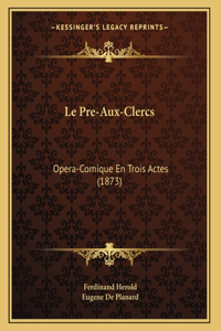 Pre-Aux-Clercs: Opera-Comique En Trois Actes (1873)