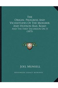 The Origin, Progress And Vicissitudes Of The Mohawk And Hudson Rail Road