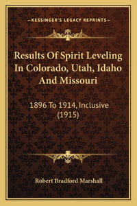 Results Of Spirit Leveling In Colorado, Utah, Idaho And Missouri