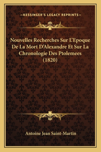Nouvelles Recherches Sur L'Epoque De La Mort D'Alexandre Et Sur La Chronologie Des Ptolemees (1820)