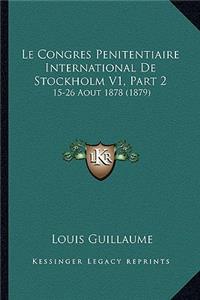 Le Congres Penitentiaire International de Stockholm V1, Part 2: 15-26 Aout 1878 (1879)