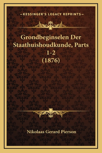 Grondbeginselen Der Staathuishoudkunde, Parts 1-2 (1876)