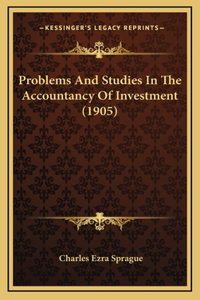 Problems And Studies In The Accountancy Of Investment (1905)