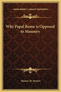 Why Papal Rome is Opposed to Masonry