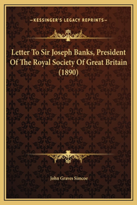 Letter To Sir Joseph Banks, President Of The Royal Society Of Great Britain (1890)