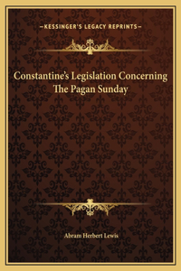 Constantine's Legislation Concerning The Pagan Sunday