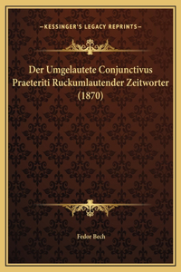 Der Umgelautete Conjunctivus Praeteriti Ruckumlautender Zeitworter (1870)