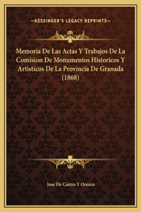 Memoria De Las Actas Y Trabajos De La Comision De Monumentos Historicos Y Artisticos De La Provincia De Granada (1868)