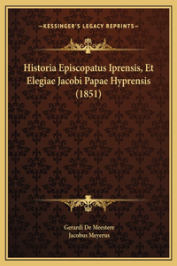 Historia Episcopatus Iprensis, Et Elegiae Jacobi Papae Hyprensis (1851)