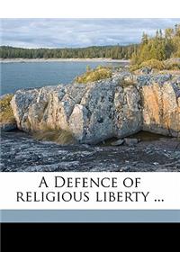 A Defence of Religious Liberty ...