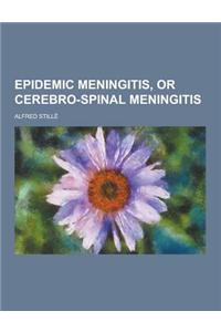 Epidemic Meningitis, or Cerebro-Spinal Meningitis