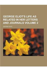 George Eliot's Life as Related in Her Letters and Journals Volume 2
