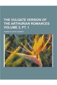 The Vulgate Version of the Arthurian Romances Volume 3, PT. 1