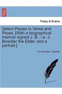 Select Pieces in Verse and Prose. [With a biographical memoir signed J. B., i.e. J. Bowdler the Elder, and a portrait.]