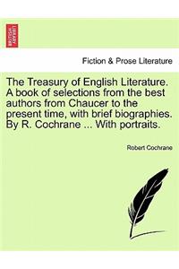 Treasury of English Literature. A book of selections from the best authors from Chaucer to the present time, with brief biographies. By R. Cochrane ... With portraits.