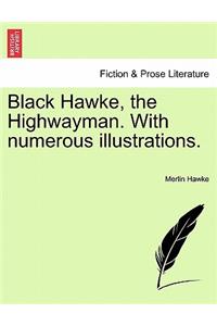 Black Hawke, the Highwayman. with Numerous Illustrations.