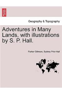 Adventures in Many Lands, with Illustrations by S. P. Hall.