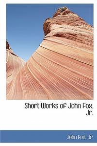 Short Works of John Fox, Jr.
