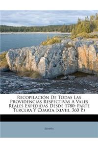 Recopilación De Todas Las Providencias Respectivas A Vales Reales Expedidas Desde 1780: Parte Tercera Y Cuarta (xlviii, 360 P.)