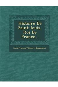 Histoire De Saint-louis, Roi De France...
