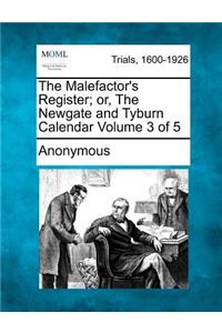 Malefactor's Register; Or, the Newgate and Tyburn Calendar Volume 3 of 5