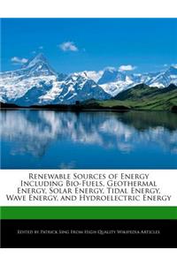 Renewable Sources of Energy Including Bio-Fuels, Geothermal Energy, Solar Energy, Tidal Energy, Wave Energy, and Hydroelectric Energy