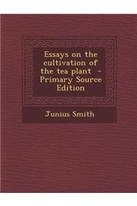 Essays on the Cultivation of the Tea Plant