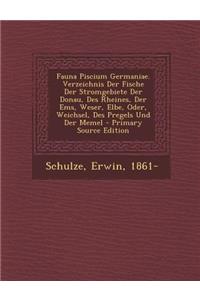 Fauna Piscium Germaniae. Verzeichnis Der Fische Der Stromgebiete Der Donau, Des Rheines, Der EMS, Weser, Elbe, Oder, Weichsel, Des Pregels Und Der Mem