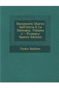 Documenti Storici Sull'istria E La Dalmazia, Volume 1