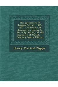 The Precursors of Jacques Cartier, 1497-1534, a Collection of Documents Relating to the Early History of the Dominion of Canada