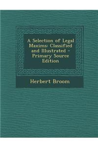 Selection of Legal Maxims: Classified and Illustrated