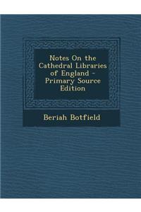 Notes on the Cathedral Libraries of England