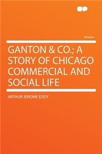 Ganton & Co.; A Story of Chicago Commercial and Social Life