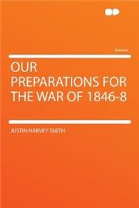 Our Preparations for the War of 1846-8