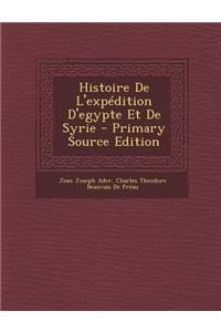 Histoire de L'Expedition D'Egypte Et de Syrie