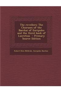 The Revellers: The Choruses of the Bacchai of Euripides and the Third Book of Lucretius