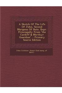 A Sketch of the Life of John, Second Marquess of Bute. Repr. Princiapally from 'The Cardiff & Merthyr Guardian'.