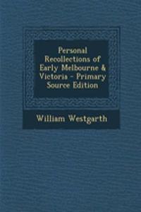 Personal Recollections of Early Melbourne & Victoria