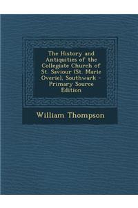 The History and Antiquities of the Collegiate Church of St. Saviour (St. Marie Overie), Southwark