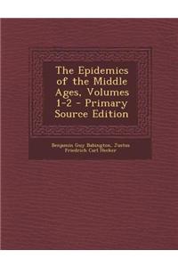 The Epidemics of the Middle Ages, Volumes 1-2