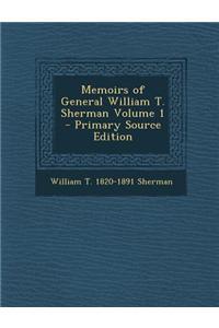 Memoirs of General William T. Sherman Volume 1 - Primary Source Edition