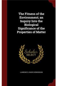 The Fitness of the Environment; an Inquiry Into the Biological Significance of the Properties of Matter
